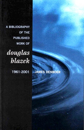 Item #37485 A Bibliography of the Published Works of Douglas Blazek. James Denboer