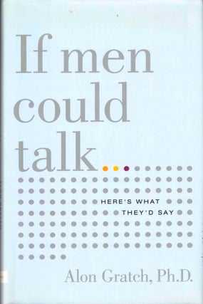Item #37732 If Men Could Talk: Here's What They'd Say. Alon Gratch