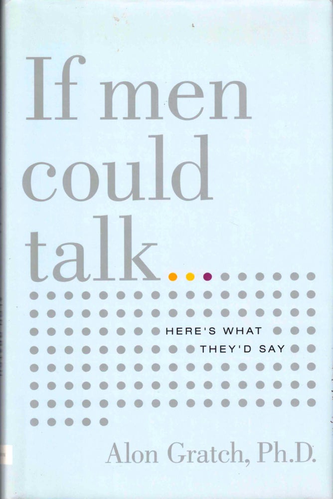 Item #37732 If Men Could Talk: Here's What They'd Say. Alon Gratch.