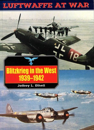 Item #37787 Luftwaffe At War Three: Blitzkrieg in the West, 1939-42. Jeffrey L. Ethell
