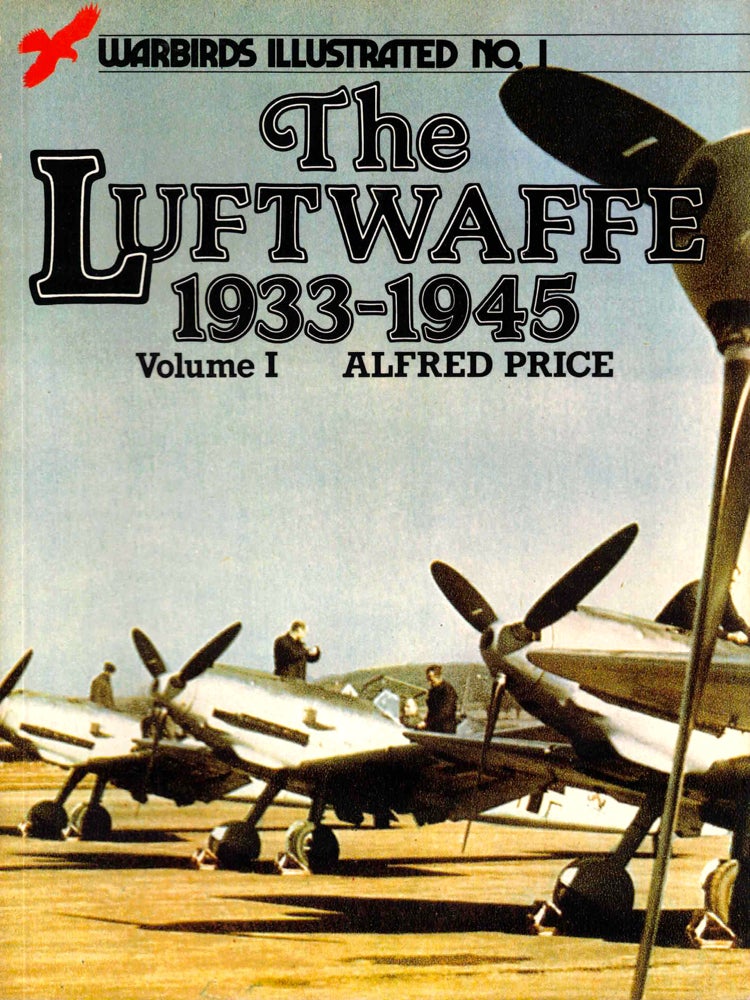 Item #37834 The Luftwaffe 1933 to 1945, Volume I. Alfred Price.