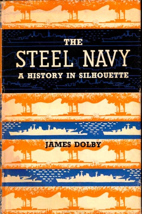 Item #37845 The Steel Navy: A History in Silhouette. James Dolby