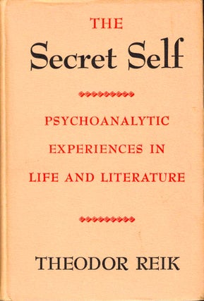 Item #38007 The Secret Self: Psychoanalytic Experiences in Life and Literature. Theodor Reik
