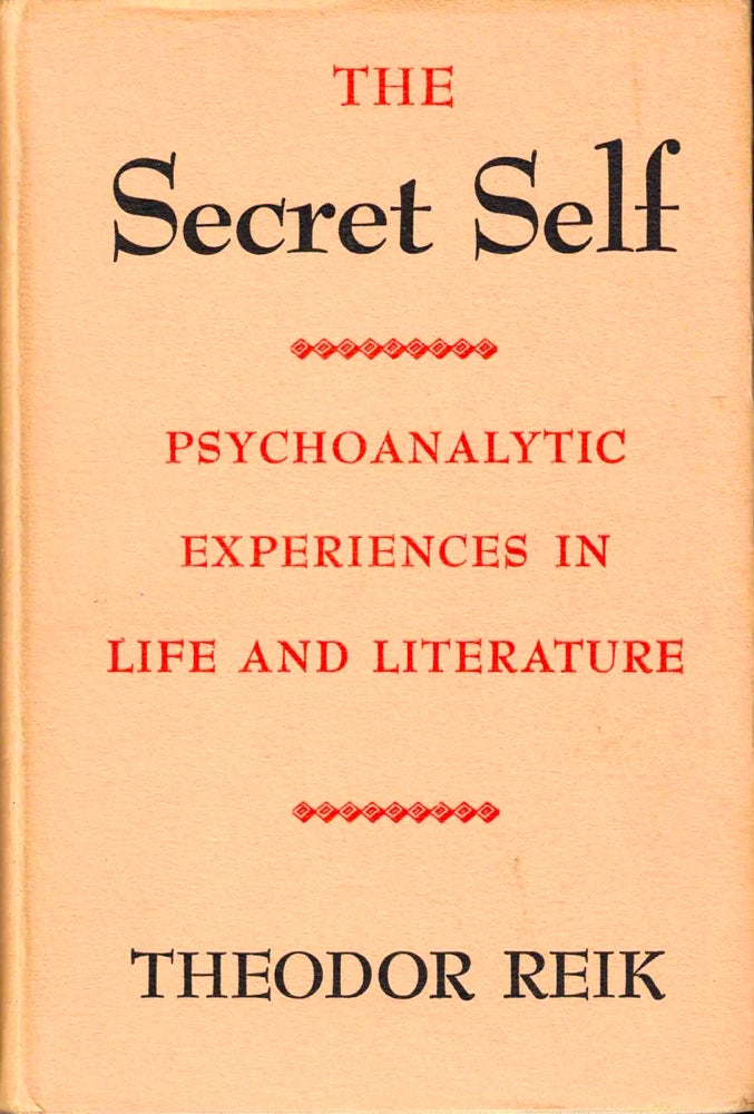 Item #38007 The Secret Self: Psychoanalytic Experiences in Life and Literature. Theodor Reik.