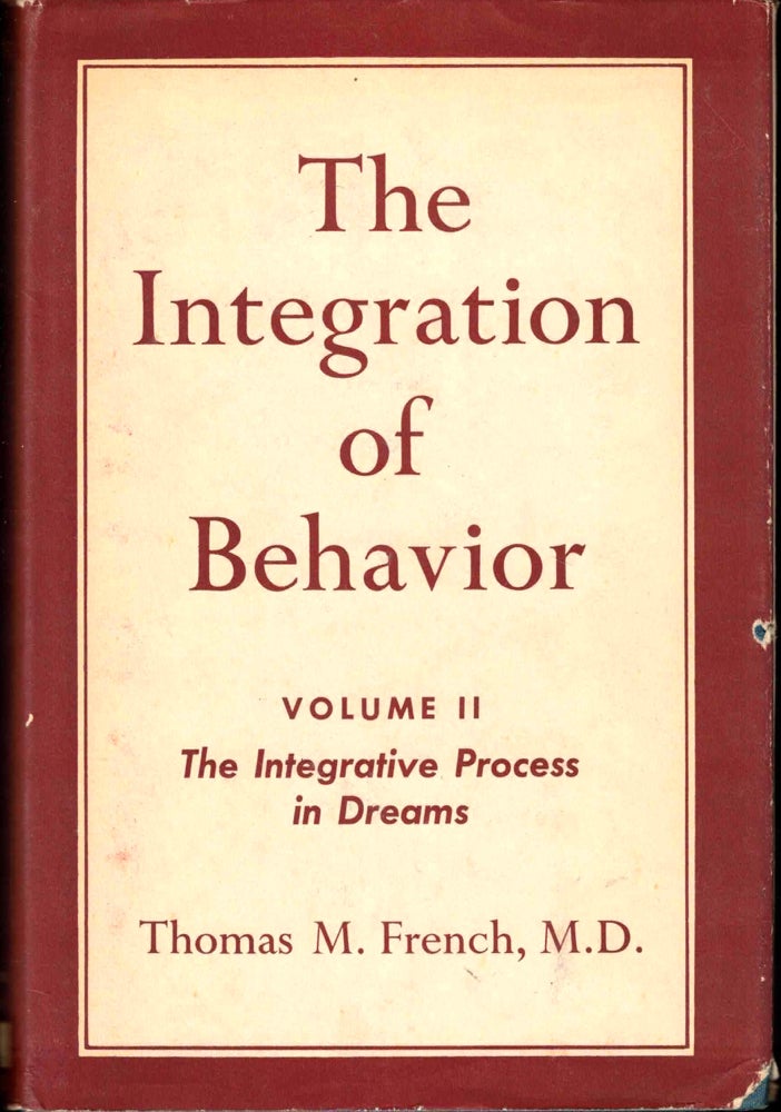 Item #38022 The Integration of Behavior Volume II: The Integrative Process in dreams. Thomas M. French.