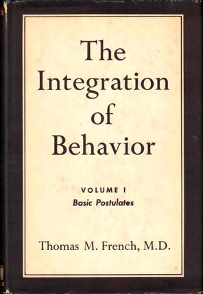 Item #38035 The Integration of Behavior Volume I: Basic Postulates. Thomas M. French