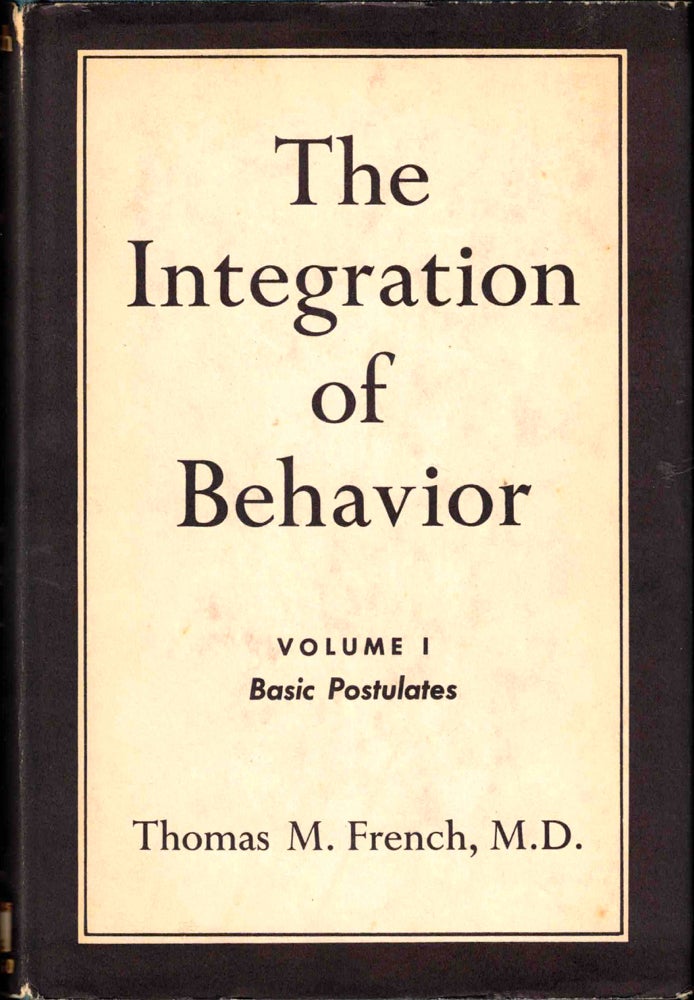 Item #38035 The Integration of Behavior Volume I: Basic Postulates. Thomas M. French.