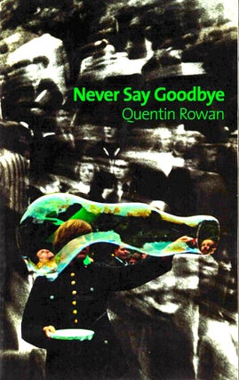 Item #38133 Never Say Goodbye. Quentin Rowan
