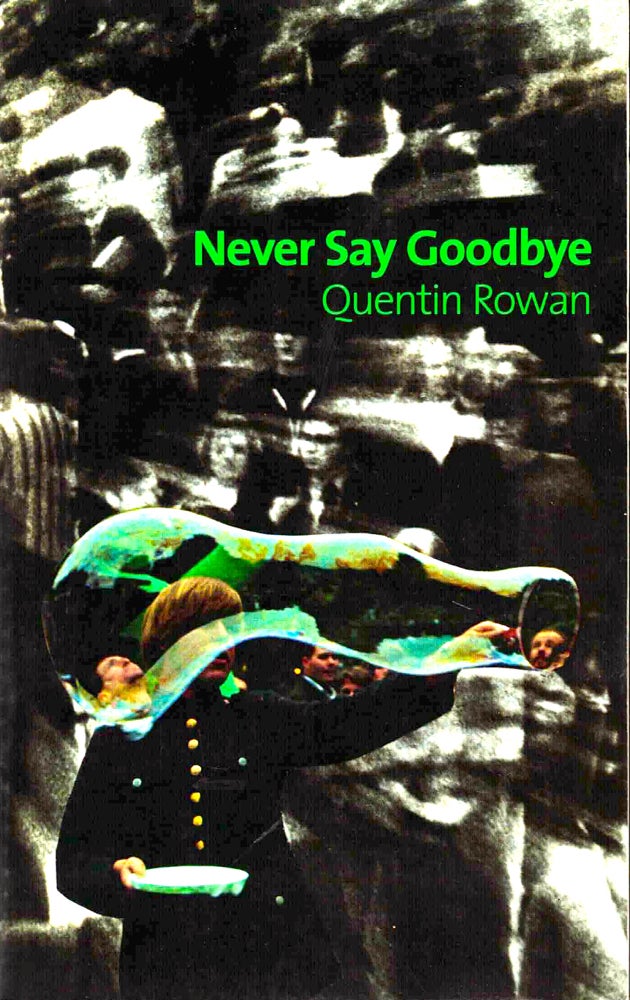 Item #38133 Never Say Goodbye. Quentin Rowan.
