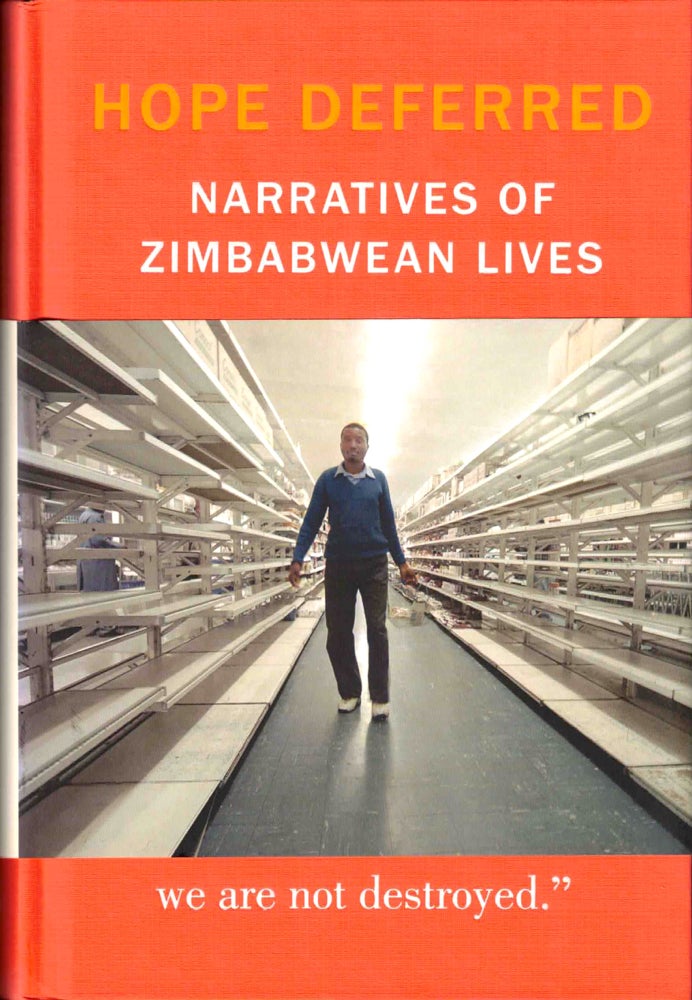 Item #38151 Hope Deferred: Narratives of Zimbabwean Lives. Peter Orner, Annie Holmes.