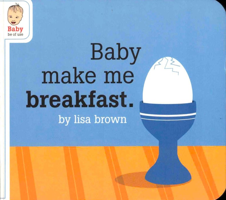 Item #38183 Baby Make me Breakfast. Lisa Brown.