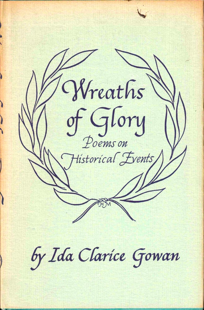 Item #38590 Wreaths of Glory: Poems on Historical Events. Ida Clarice Gowan.