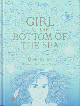 Item #38749 Girl at the Bottom of the Sea. Michelle Tea
