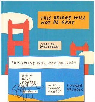 Item #38757 This Bridge Will Not be Gray. Dave Eggers, Tucker Nichols