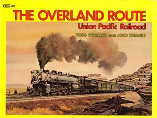 Item #38797 The Overland Route: Union Pacific Railroad. Ross Grenard, John Krause