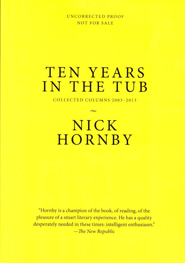 Item #38897 Ten Years in the Tub: A Decade of soaking in Great Books. Nick Hornby.