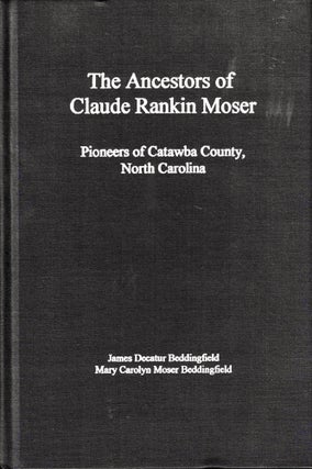 Item #38900 The Ancestors of Claude Rankin Moser: Pioneers of Catawba County, North Carolina....