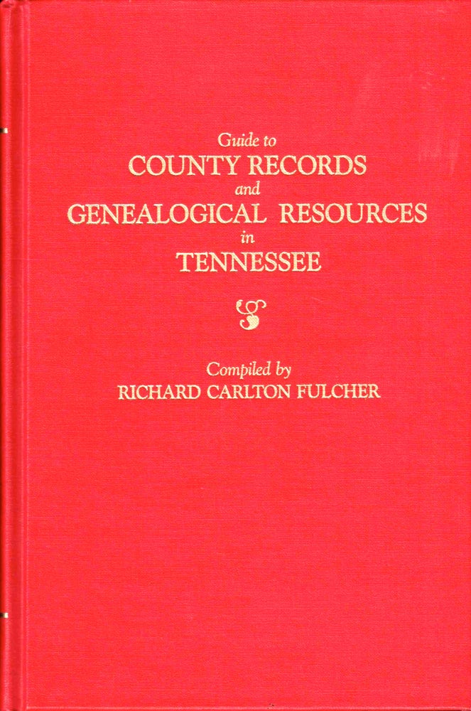 Item #38902 Guide to County Records and Genealogical Resources in Tennessee. Richard Carlton Fulcher.