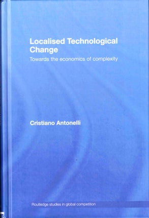 Item #39050 Localised Technological Change: Towards the Economics of Complexity. Cristiano Antonelli