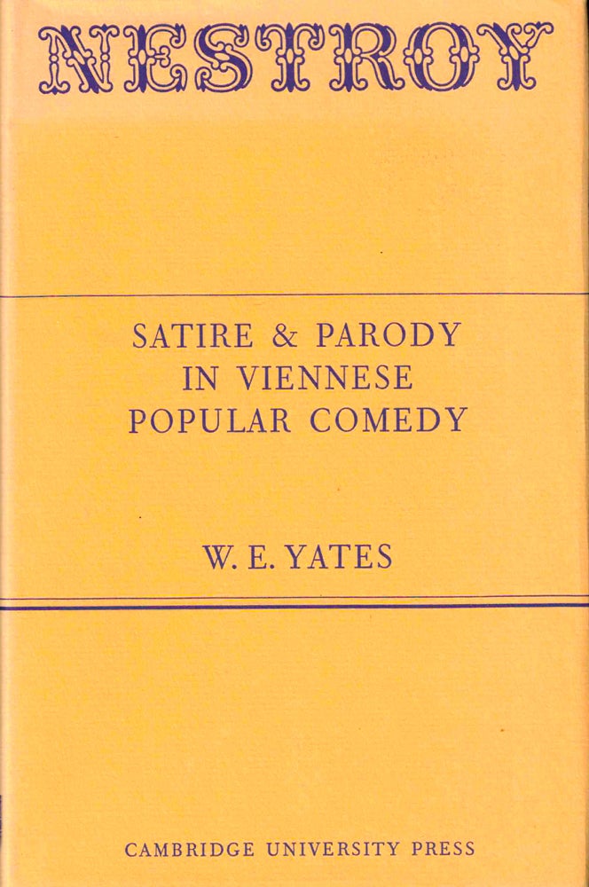 Item #39246 Nestroy: Satire and Parody in Viennese Popular Comedy. W. E. Yates.