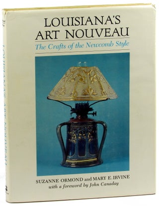 Item #39531 Louisiana's Art Nouveau: The Crafts of the Newcomb Style. Suzanne Ormond, Mary E. Irvine