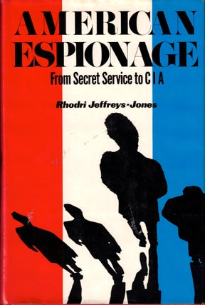Item #39545 American Espionage: From Secret Service to CIA. Rhodi Jeffreys-Jones