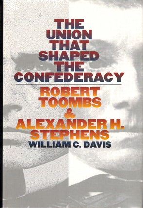 Item #39588 The Union That Shaped the Confederacy: Robert Toombs and Alexander H. Stephen....