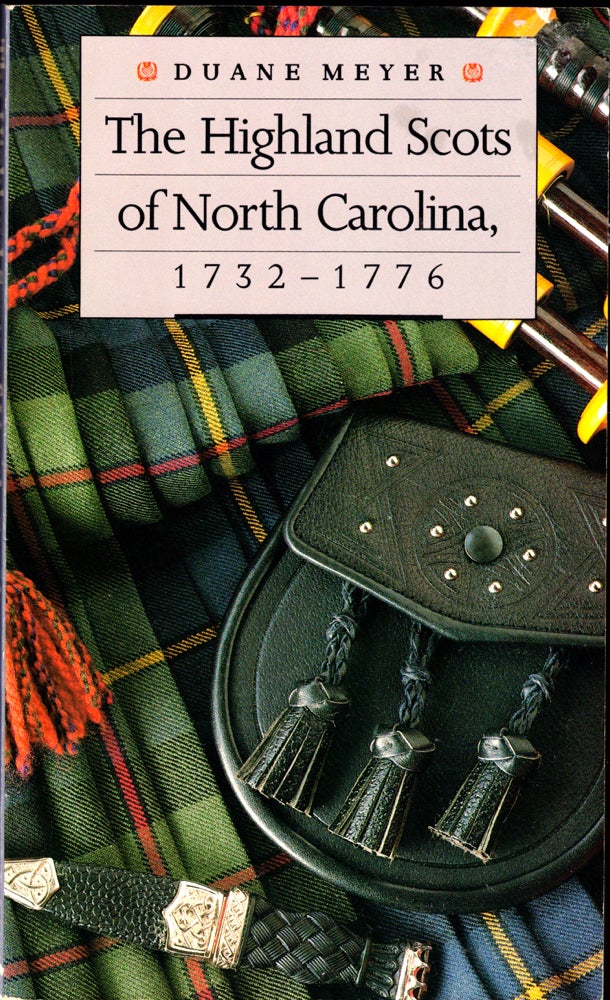Item #39596 The Highland Scots of North Carolina, 1732-1776. Duane Meyer.