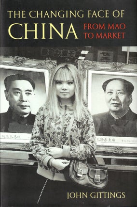 Item #39655 The Changig Face of China: From Mao to Market. John Gittings