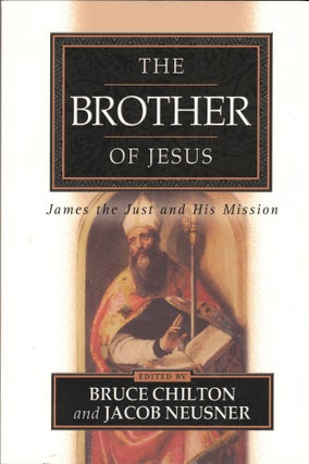 Item #39669 The Brother of Jesus: James the Just and His Mission. Bruce Chilton, Jacob Neusner
