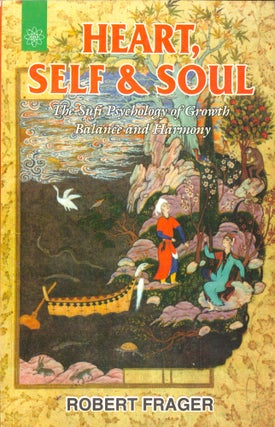 Item #39765 Heart, Self and Soul: The Sufi Psychology of Growth Balance and Harmony. Robert Frager
