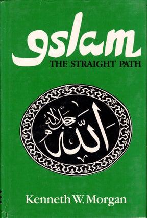Item #39768 Islam: The Straight Path. Kenneth W. Morgan