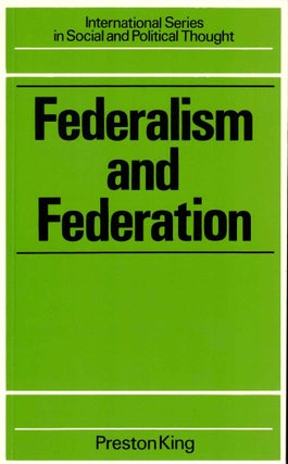 Item #39816 Federalism and Federation. Preston King