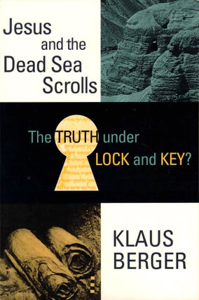 Item #39825 The Truth Under Lock and Key?: Jesus and the Dead Sea Scrolls. Klaus Berger