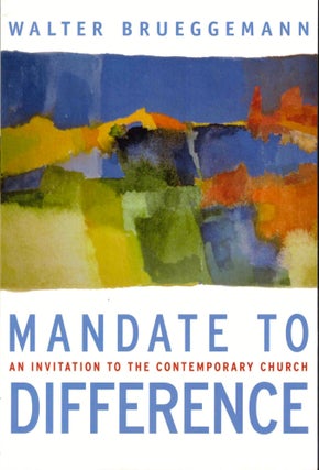 Item #39828 Mandate to Difference: An Invitation to the Contemporary Church. Walter Brueggemann