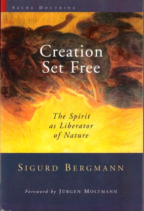 Item #39854 Creation Set Free: The Spirit as Liberator of Nature. Sigurd Bergmann