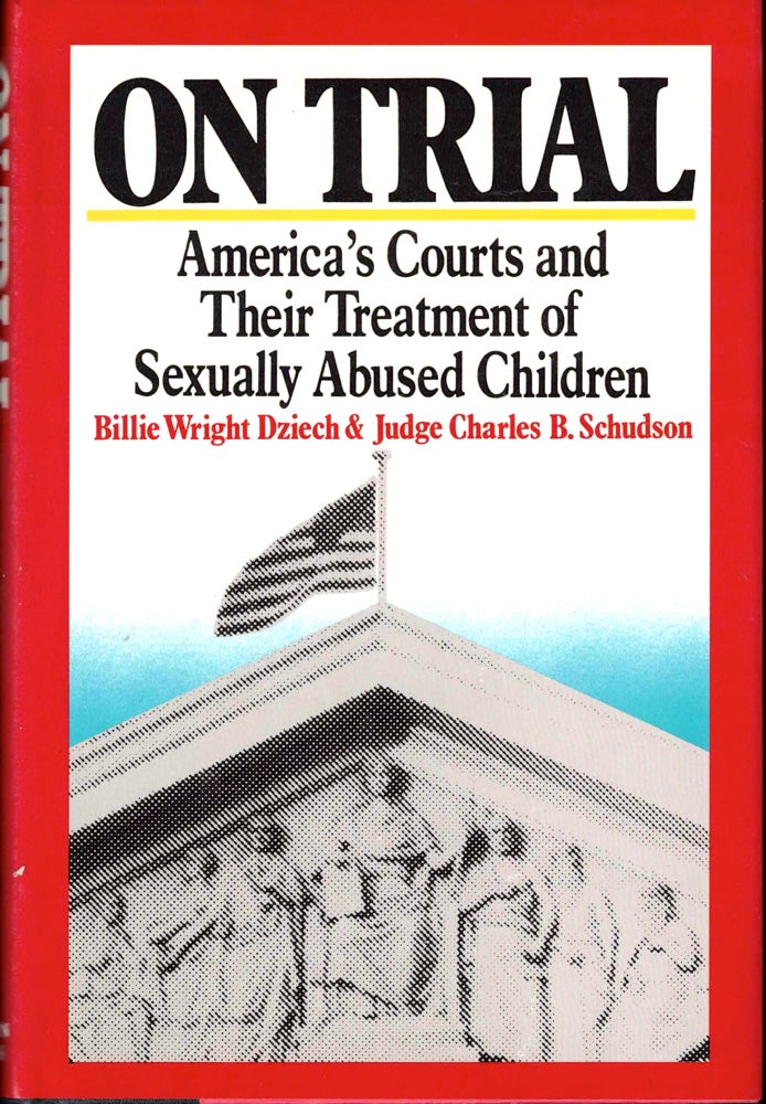 Item #39890 On Trial: America's Courts and Their Treatment of Sexually Abused Children. Billie Wright Dziech, Judge Charles B. Schudson.