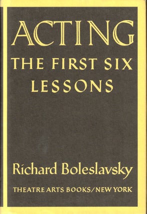 Item #39984 Acting: The First Six Lessons. Richard Boleslavsky