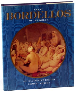 Item #40021 Great Bordellos of the World: An Illustrated History. Emmett Murphy