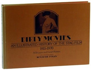 Item #40053 Dirty Movies: An Illustrated History of the Stag Film 1915-1970. Al Di Lauro, Gerald...
