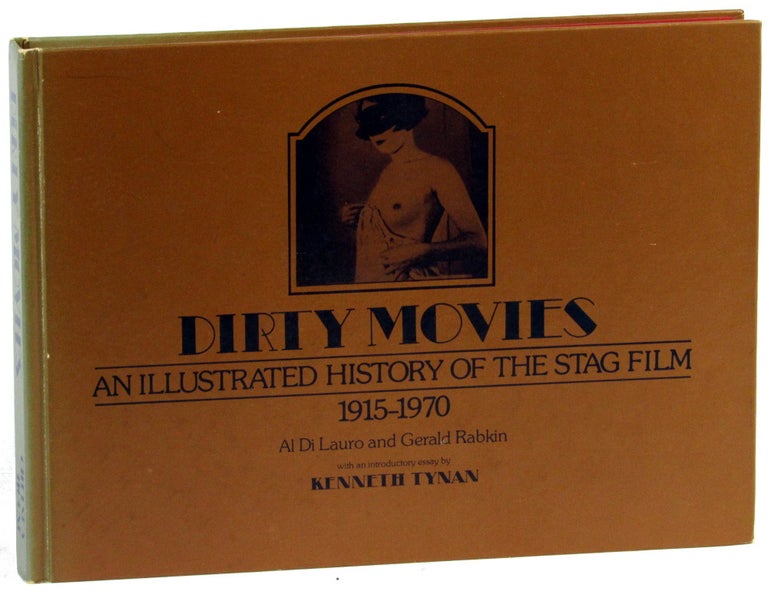 Item #40053 Dirty Movies: An Illustrated History of the Stag Film 1915-1970. Al Di Lauro, Gerald Rabkin.