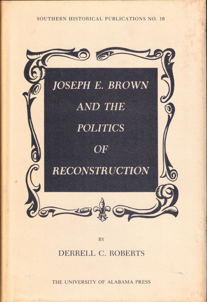 Item #40161 Joeph E. Brown and the Politics of Reconstruction. Derrell C. Roberts.