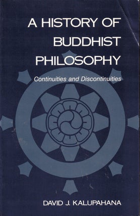 Item #40167 A History of Buddhist Philosophy: Continuities and Discontinuities. David J. Kalupahana