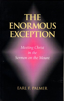 Item #40210 The Enormous Exception: Meeting Christ in the Sermon on the Mount. Earl F. Palmer