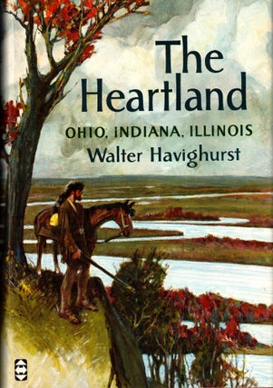 Item #40234 The Heartland: Ohion, Indiana, Illinois. Walter Havighurst
