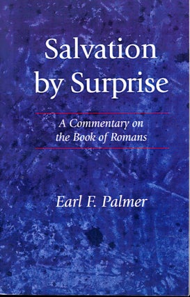 Item #40317 Salvation by Surprise: A Commentary on the Book of Romans. Earl F. Palmer