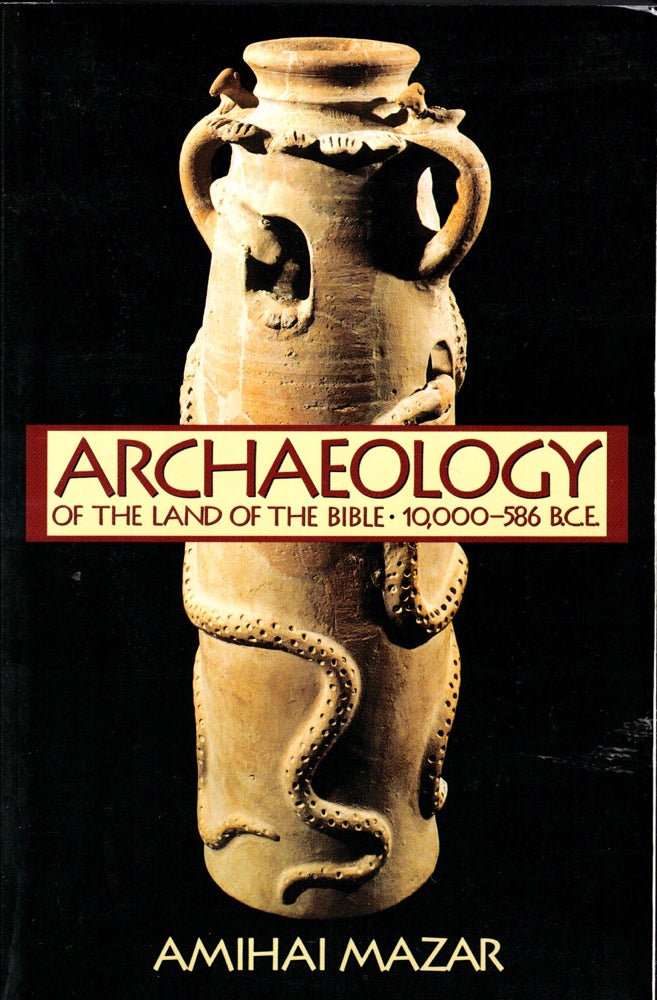 Item #40321 Archaeology of the Land of the Bible: 10,000-586 B.C.E. Amihai Mazar.