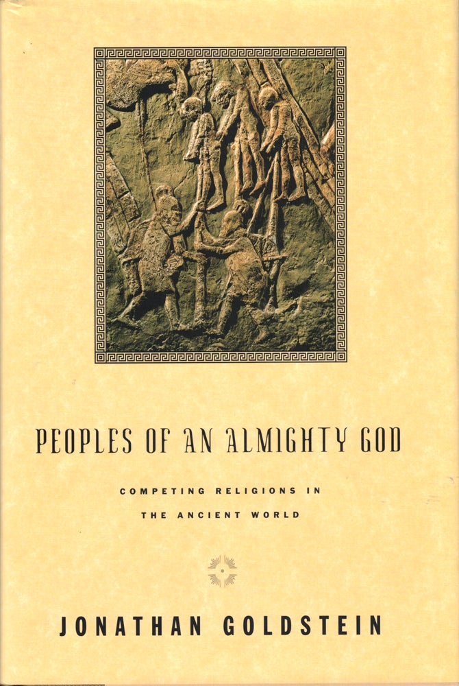 Item #40325 Peoples of an Almighty God: Competing Religions in the Ancient World. Jonathan Goldstein.
