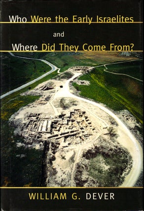 Item #40329 Who Were the Early Israelites and Where Did They Come From? William G. Dever
