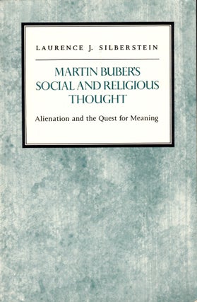 Item #40330 Martin Buber's Social and Religious Thought: Alienation and the Quest for Meaning....